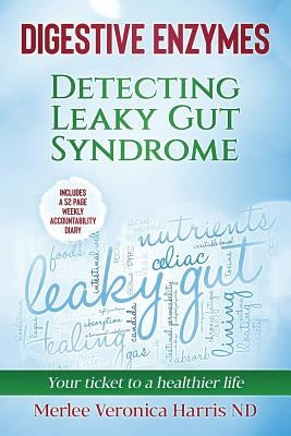 Digestive Enzymes B&W: Detecting Leaky Gut Syndrome. Your ticket to a healthier life! by Harris Nd, Merlee Veronica
