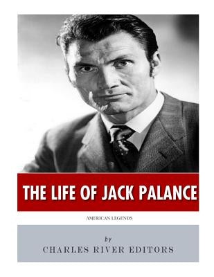 American Legends: The Life of Jack Palance by Charles River Editors