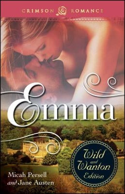 Emma: The Wild and Wanton Edition by Persell, Micah