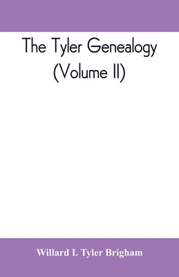 The Tyler genealogy; the descendants of Job Tyler, of Andover, Massachusetts, 1619-1700 (Volume II) by I. Tyler Brigham, Willard