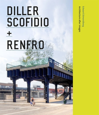 Diller Scofidio + Renfro: Architecture After Image by Dimendberg, Edward