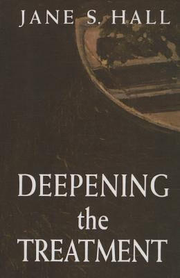 Deepening the Treatment by Hall, Jane S.