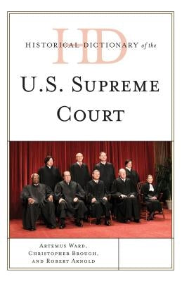 Historical Dictionary of the U.S. Supreme Court by Ward, Artemus