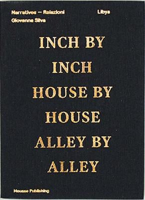 Giovanna Silva: Libya: Inch by Inch, House by House, Alley by Alley by Silva, Giovanna