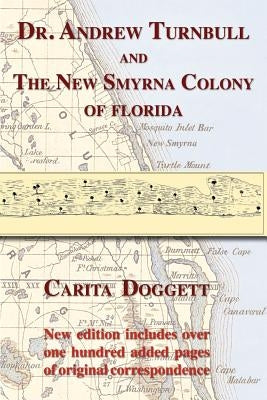 Dr. Andrew Turnbull and the New Smyrna Colony of Florida by Doggett, Carita