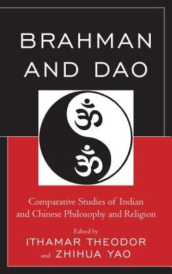 Brahman and DAO: Comparative Studies of Indian and Chinese Philosophy and Religion by Theodor, Ithamar