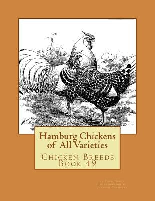 Hamburg Chickens of All Varieties: Chicken Breeds Book 49 by Chambers, Jackson