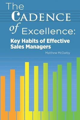 The Cadence of Excellence: Key Habits of Effective Sales Managers by McDarby, Matthew