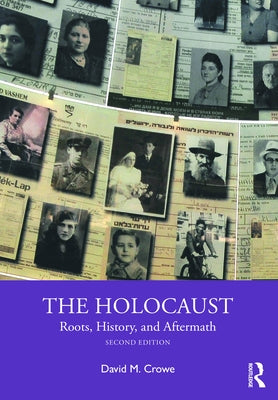 The Holocaust: Roots, History, and Aftermath by Crowe, David M.