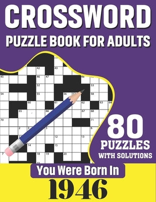 You Were Born In 1946: Crossword Puzzle Book For Adults: 80 Large Print Challenging Crossword Puzzles Book With Solutions For Adults Seniors by Publication, N. H. Ricketts