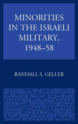Minorities in the Israeli Military, 1948-58 by Geller, Randall S.