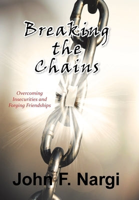 Breaking the Chains: College Growing up and Finding Myself by Nargi, John F.