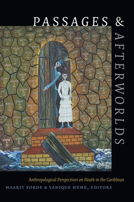 Passages and Afterworlds: Anthropological Perspectives on Death in the Caribbean by Forde, Maarit