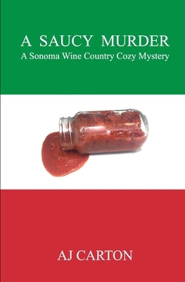 A Saucy Murder: A Sonoma Wine Country Cozy Mystery by Carton, Aj