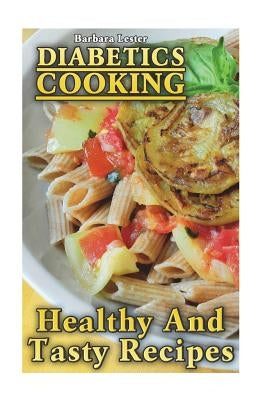Diabetics Cooking: Healthy And Tasty Recipes by Lester, Barbara