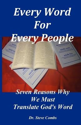 Every Word for Every People: Seven Reasons Why We Must Translate God's Word by Combs, Steve