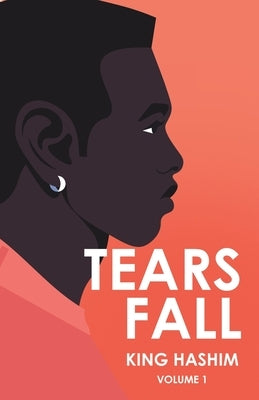 Tears Fall: Volume 1 by Hashim, King