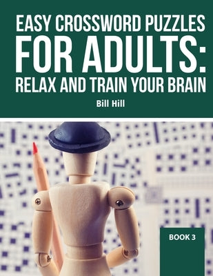 Easy Crossword puzzles for adults: Relax And Train Your Brain by Hill, Bill