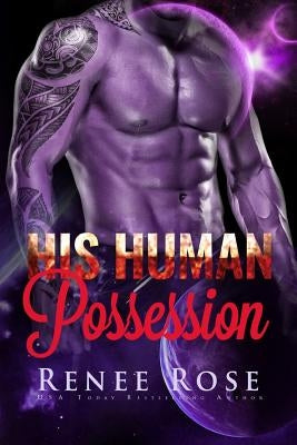 His Human Possession: An Alien Warrior Romance by Rose, Renee