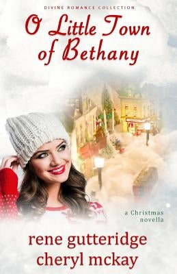 O Little Town of Bethany - A Christmas Novella: Divine Romance Collection by McKay, Cheryl