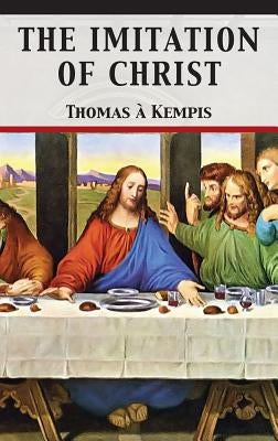 The Imitation of Christ by Kempis, Thomas À.