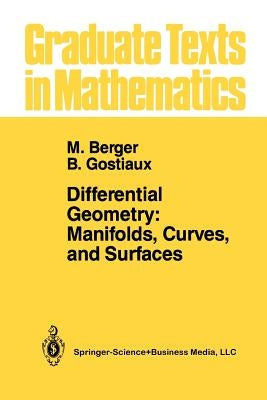 Differential Geometry: Manifolds, Curves, and Surfaces: Manifolds, Curves, and Surfaces by Berger, Marcel