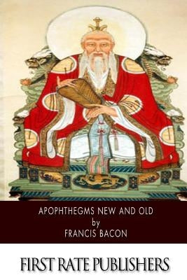 Apophthegms New and Old by Bacon, Francis