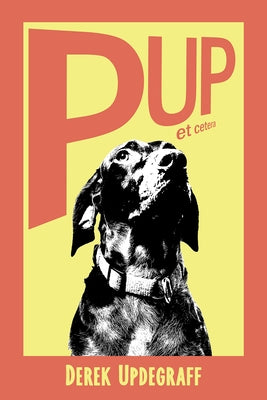 Pup! Et Cetera by Updegraff, Derek