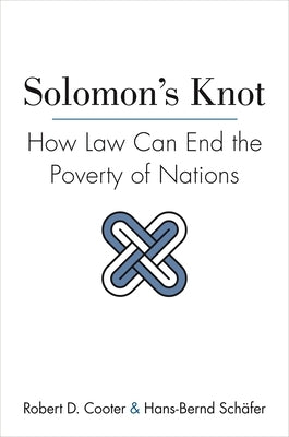 Solomon's Knot: How Law Can End the Poverty of Nations by Cooter, Robert D.