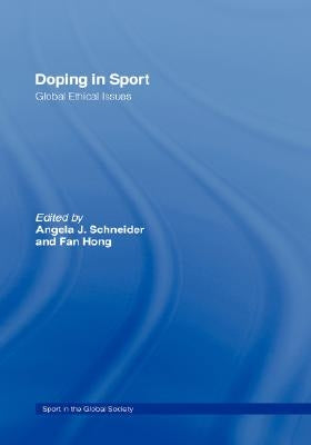 Doping in Sport: Global Ethical Issues by Schneider, Angela J.