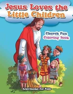 Jesus Loves the Little Children Church Fun Coloring Book by For Kids, Activibooks