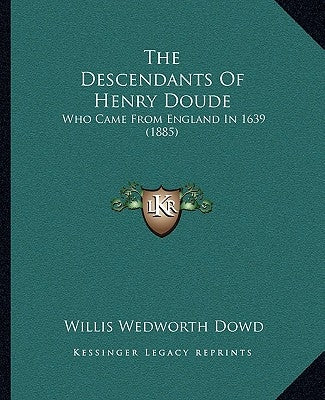 The Descendants Of Henry Doude: Who Came From England In 1639 (1885) by Dowd, Willis Wedworth