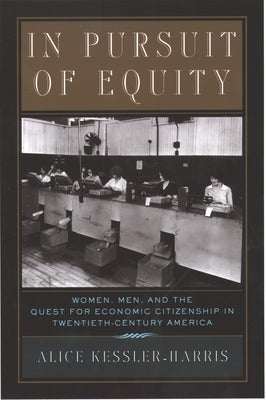 In Pursuit of Equity: Women, Men, and the Quest for Economic Citizenship in 20th-Century America by Kessler-Harris, Alice