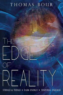 The Edge of Reality: Strings & Things - Dark Energy - Temporal Enigmas by Bour, Thomas