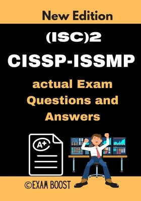 (ISC)2 CISSP-ISSMP actual Exam Questions and Answers: CISSP-ISSMP Information Systems Security Management Professional +100 practice exam questions by Boost, Exam