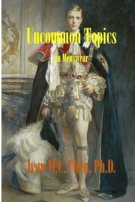 Uncommon Topics on Menswear by Chen Ph. D., Ivan M. C.