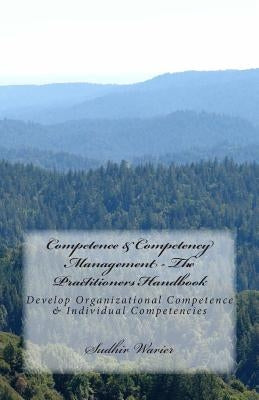 Competence & Competency Management - The Practitioners Handbook: Develop Organizational Competence & Individual Competencies by Warier, Sudhir