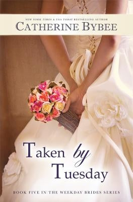 Taken by Tuesday by Bybee, Catherine