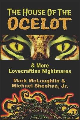 The House Of The Ocelot & More Lovecraftian Nightmares by Sheehan, Michael, Jr.