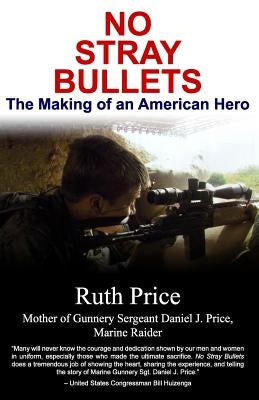 No Stray Bullets: The Making of an American Hero by Price, Ruth