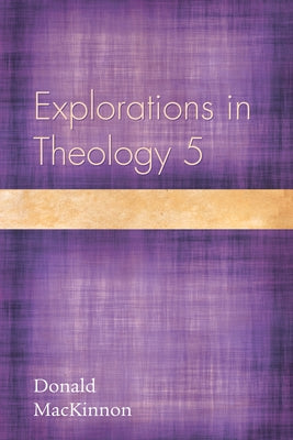 Explorations in Theology 5 by MacKinnon, Donald
