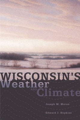 Wisconsin's Weather and Climate by Moran, Joseph M.