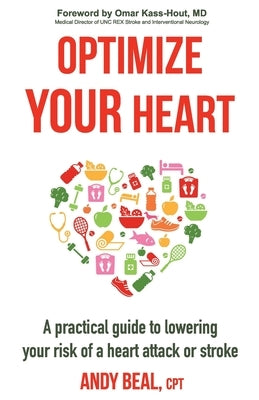 Optimize Your Heart: A practical guide to lowering your risk of a heart attack or stroke by Beal, Andy