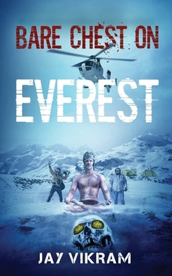 Bare Chest on Everest by Jay Vikram