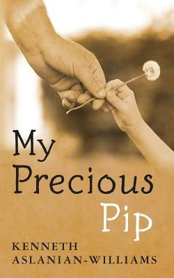 My Precious Pip by Aslanian-Williams, Kenneth