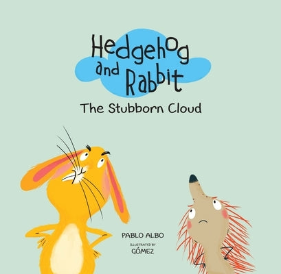 Hedgehog and Rabbit: The Stubborn Cloud by Albo, Pablo