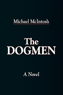 The Dogmen by McIntosh, Michael