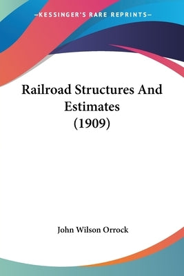 Railroad Structures And Estimates (1909) by Orrock, John Wilson