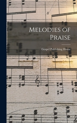 Melodies of Praise by Gospel Publishing House