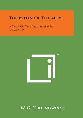 Thorstein of the Mere: A Saga of the Northmen in Lakeland by Collingwood, W. G.